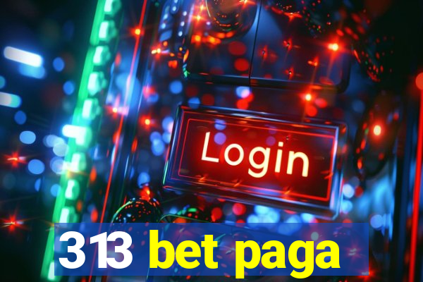 313 bet paga